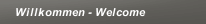 Willkommen - Welcome